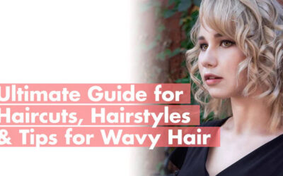 Ultimate Guide for Haircuts, Hairstyles & Tips For Wavy Hair